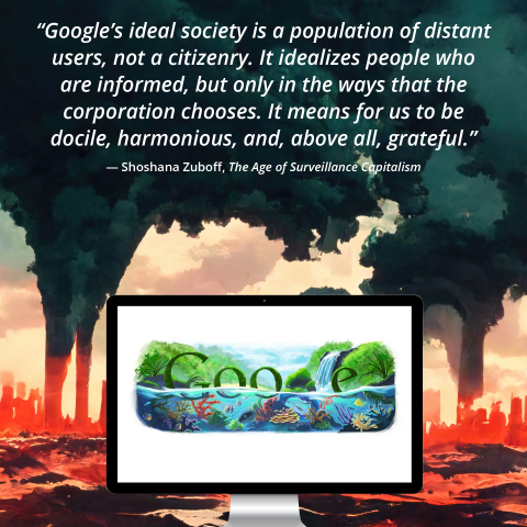 'Google's ideal society is a population of distant users, not a citizenry' Shoshana Zuboff